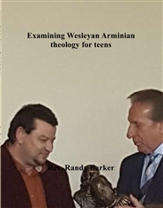 Examining Wesleyan Arminian theology for teens cover image
