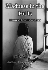 Madness in the Halls Horrors of Early Asylums cover image