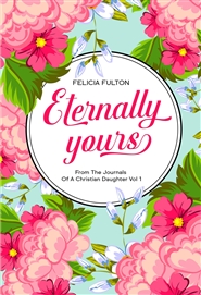 Eternally Yours: From the Journals of A Christian Daughter Vol 1 cover image