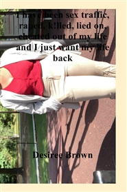 I have been sex traffic, raped, k!lled, lied on, cheated out of my life and I just want my life back cover image