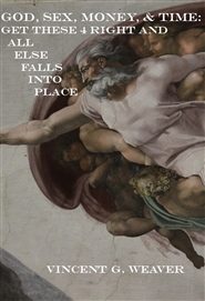 God, Sex, Money, & Time: Get These 4 Right and All Else Falls Into Place cover image