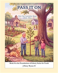 Pass It On--How One Generation Keeps Liberty Alive  Book 8 in the Foundations of Liberty Series for Youth cover image