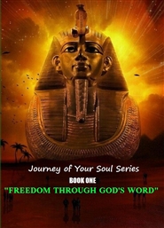 JOURNEY OF YOUR SOUL SERIES BOOK ONE: "FREEDOM THROUGH GOD