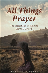 All Things Prayer The Biggest Key To Gaining Spiritual Growth cover image