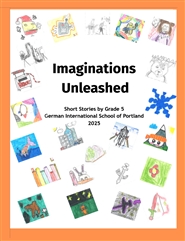Imaginations Unleashed: Short Stories by Grade 5 Students German International School of Portland cover image
