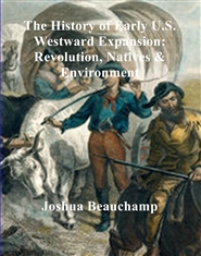 The History of Early U.S. Westward Expansion: Revolution, Natives & Environment cover image