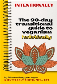 Intentionally The 90-day Transitional Guide to Veganism Holistical cover image