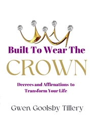Built to Wear the Crown Decrees and Affirmations to Transform Your Life cover image