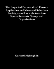 The Impact of Decentralized Finance Application on Urban and Suburban Society, as well as with American Special Interests Groups and Organizations cover image