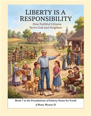 Liberty Is a Responsibility--How Faithful Citizens Serve God and Neighbor Book7 in Youth Series cover image
