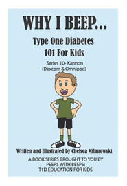 Why I beep. Type One Diabetes 101 for Kids. (Kannon - Dexcom & Omnipod) cover image