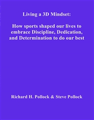 Living a 3D Mindset: How sports shaped our lives to embrace Discipline, Dedication, and Determination to do our best each day cover image