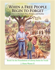 When a Free People Begin to Forget--How Civilizations Rise, Prosper, and Decline  Book 5 in Youth Series cover image