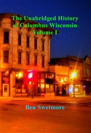 The Unabridged History of Columbus Wisconsin Volume I cover image