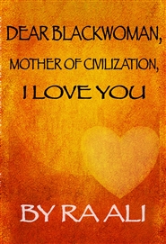 Dear Blackwoman, Mother of Civilization, I Love You cover image