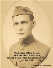 The Letters of Otis L. Linn With the Y.M.C.A. in France Serving the American Expeditionary Force 1918 & 1919 cover image
