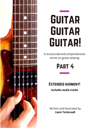 Guitar Guitar Guitar! A structured and comprehensive series on guitar playing - Part 4 - Extended Harmony! cover image