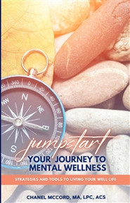 Jumpstart Your Journey to Mental Wellness - Strategies and Tools to Living Your Well Life cover image