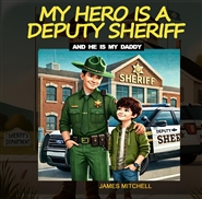 MY HERO IS A DEPUTY SHERIFF (...and he is my daddy) cover image