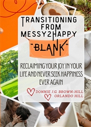 TRANSITIONING FROM MESSY2HAPPY [BLANK]:  Reclaiming Your Joy in Your Life and Never Seek Happiness Ever Again cover image