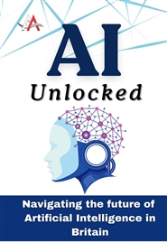 AI Unlocked: Navigating the Future of Artificial Intelligence in Britain cover image
