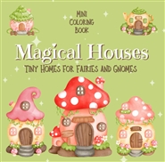 Mini Coloring Book MAGICAL HOUSES Tiny Homes for Fairies and Gnomes cover image