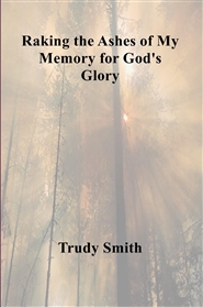 Raking the Ashes of My Memory for God
