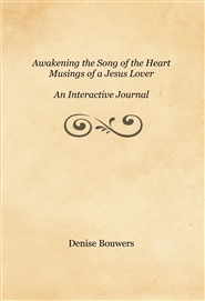 Awakening the Song of the Heart
Musings of a Jesus Lover
An Interactive Journal cover image