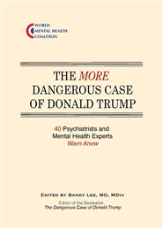 The MORE Dangerous Case of Donald Trump: 40 Psychiatrists and Mental Health Experts Warn Anew cover image