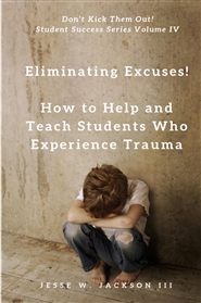 Eliminating Excuses! How to Help and Teach Students Who Experience Trauma cover image