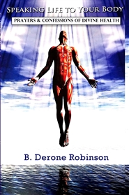 Speaking Life To Your Body: Prayer & Confessions of Divine Health cover image