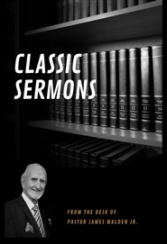 Classic Sermons of Pastor James Walden, Jr. cover image