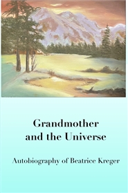 Grandmother and the Universe - Autobiography of Beatrice Kreger cover image