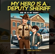 MY HERO IS A DEPUTY SHERIFF (...and he is my daddy) cover image