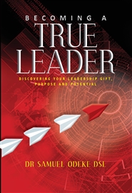 Becoming A True Leader:  Discovering your Leadership Gift, Purpose and Potential cover image