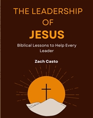 The Leadership of Jesus: Biblical Lessons to Help Every Leader cover image