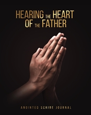 Hearing the Heart of the Father Anointed Scribe Journal cover image