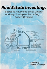Real Estate Investing: Basics to Advanced Level Details and Key Strategies according to Robert Kiyosaki cover image
