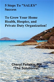 5 Steps To "SALES" Success To Grow Your Home Health, Hospice, and Private Duty Organization! cover image