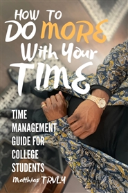 DO MORE WITH YOUR TIME: TIME MANAGEMENT GUIDE FOR COLLEGE STUDENTS cover image