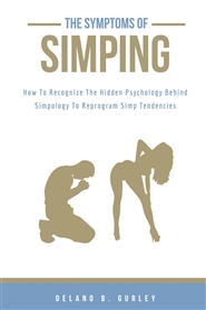 Simpology 101: The Symptoms Of Simping: The Hidden Psychology Behind Simpology cover image