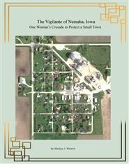 The Vigilante of Nemaha, Iowa One Woman’s Crusade to Protect a Small Town cover image