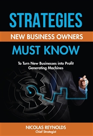 Strategies New Business Owners Must Know To Turn New Businesses into Profit Generating Machines cover image