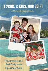 1 Year, 2 Kids,  800 Sq Ft-Adventures of a Small Family on the Big Island of Hawaii  cover image