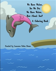 We Have Water, Yes We Do; We Have Water, How About You? Coloring Book cover image
