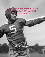 CENTENNIAL OF WISE COUNTY FOOTBALL 100 YEARSOF EXCELLENCE cover image