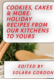 Cookies, Cakes and More: Holiday Recipes from Our Kitchens To Yours cover image