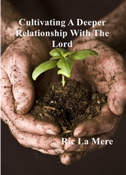 Cultivating A Deeper Relationship With The Lord cover image