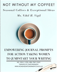 Not Without My Coffee! Empowering Journal Prompts for ACTION TAKING WOMEN to jumpstart your writing! cover image