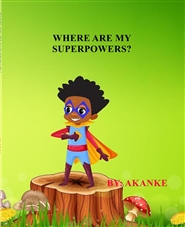 WHERE ARE MY SUPERPOWERS? cover image